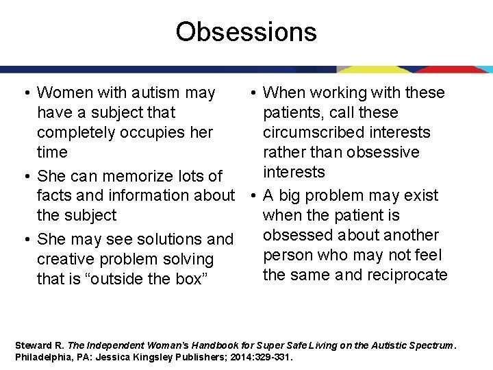 Obsessions • Women with autism may • When working with these have a subject