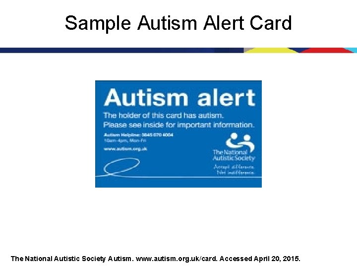 Sample Autism Alert Card The National Autistic Society Autism. www. autism. org. uk/card. Accessed