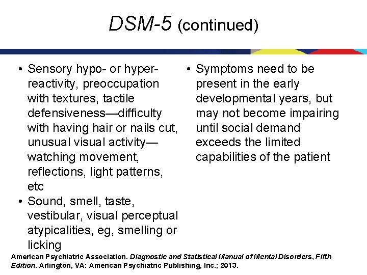 DSM-5 (continued) • Sensory hypo- or hyper • Symptoms need to be reactivity, preoccupation