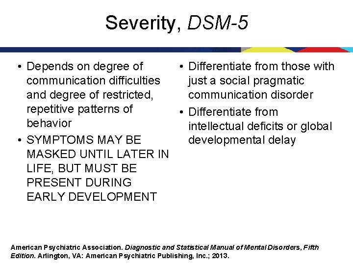 Severity, DSM-5 • Depends on degree of • Differentiate from those with communication difficulties