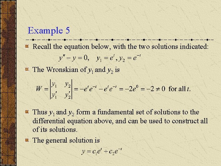 Example 5 Recall the equation below, with the two solutions indicated: The Wronskian of