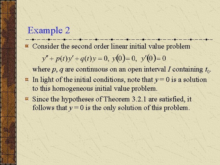 Example 2 Consider the second order linear initial value problem where p, q are