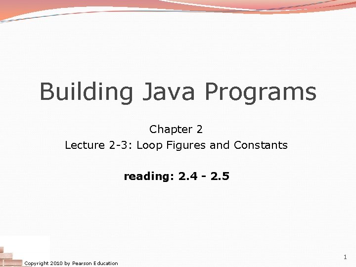 Building Java Programs Chapter 2 Lecture 2 -3: Loop Figures and Constants reading: 2.