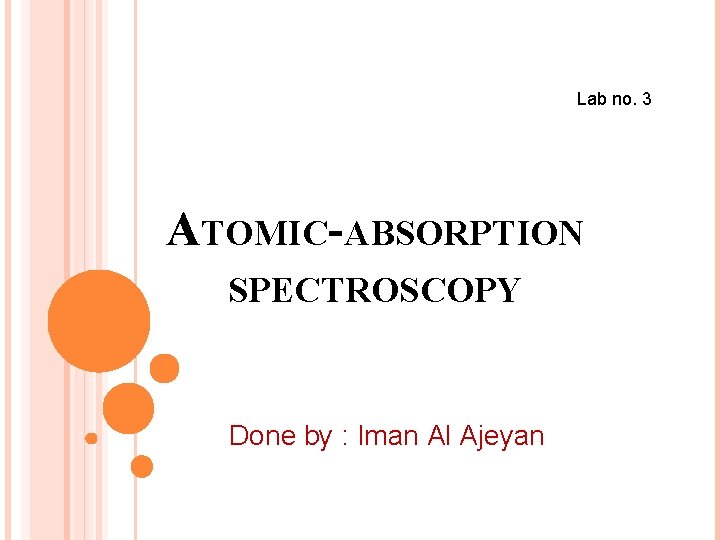 Lab no. 3 ATOMIC-ABSORPTION SPECTROSCOPY Done by : Iman Al Ajeyan 