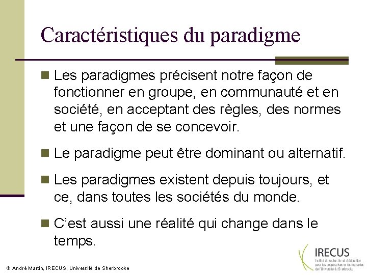 Caractéristiques du paradigme n Les paradigmes précisent notre façon de fonctionner en groupe, en