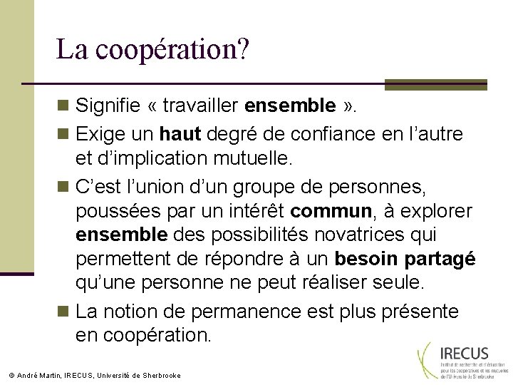 La coopération? n Signifie « travailler ensemble » . n Exige un haut degré