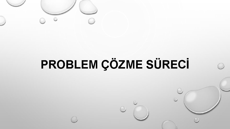 PROBLEM ÇÖZME SÜRECİ 