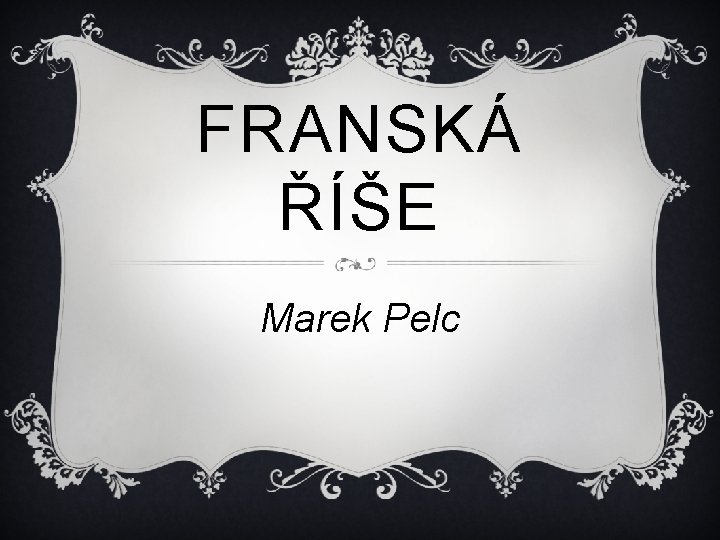 FRANSKÁ ŘÍŠE Marek Pelc 