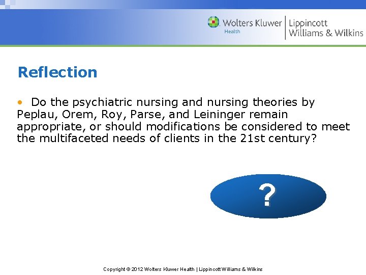 Reflection • Do the psychiatric nursing and nursing theories by Peplau, Orem, Roy, Parse,