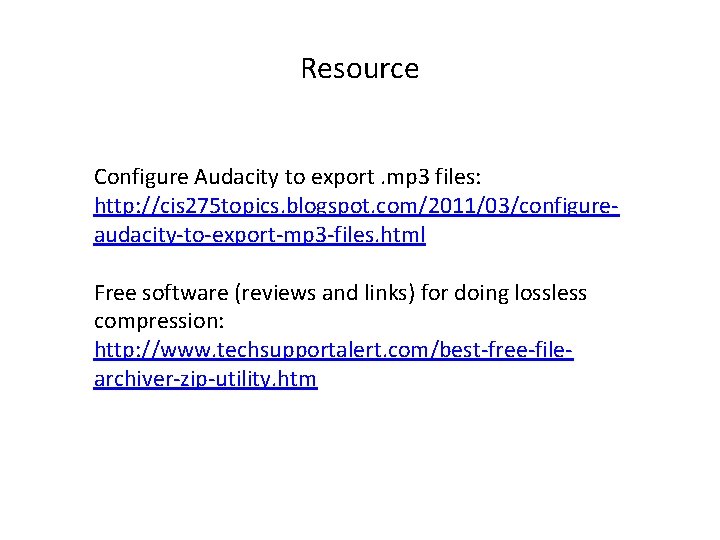 Resource Configure Audacity to export. mp 3 files: http: //cis 275 topics. blogspot. com/2011/03/configureaudacity-to-export-mp