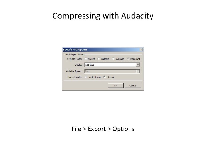 Compressing with Audacity File > Export > Options 