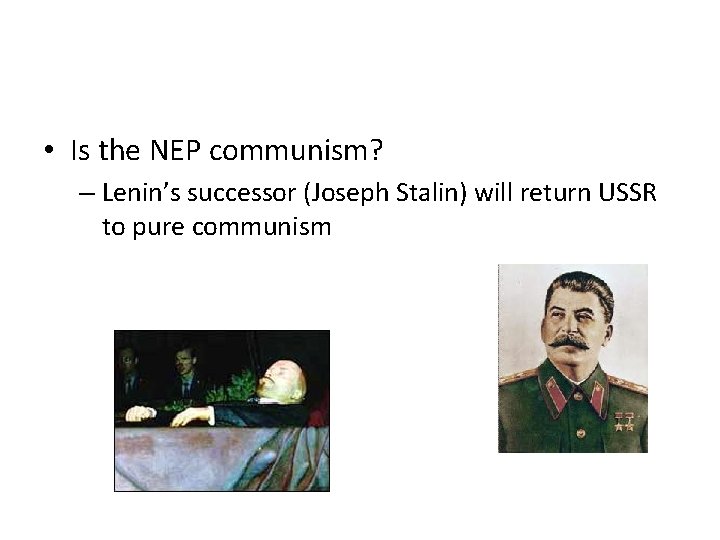  • Is the NEP communism? – Lenin’s successor (Joseph Stalin) will return USSR