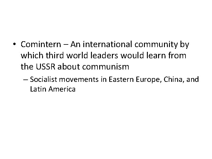  • Comintern – An international community by which third world leaders would learn