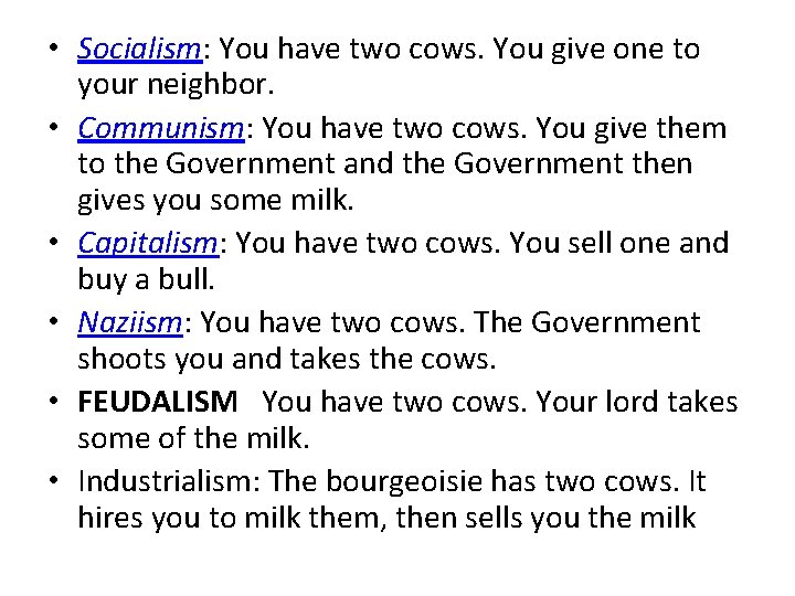  • Socialism: You have two cows. You give one to your neighbor. •