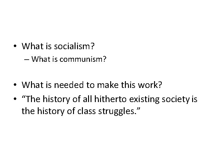  • What is socialism? – What is communism? • What is needed to