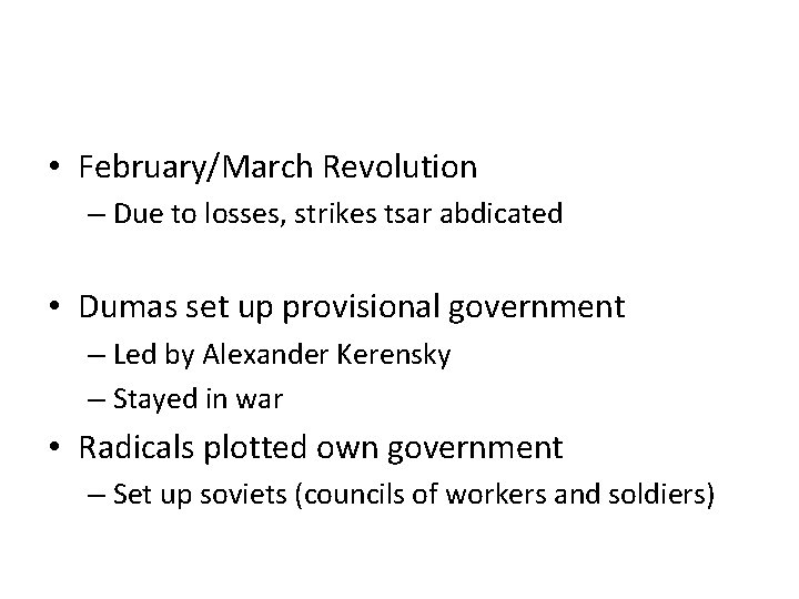  • February/March Revolution – Due to losses, strikes tsar abdicated • Dumas set