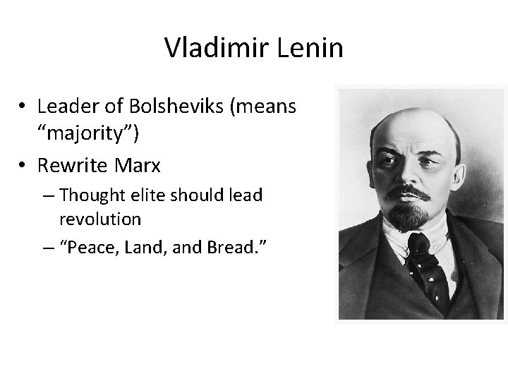 Vladimir Lenin • Leader of Bolsheviks (means “majority”) • Rewrite Marx – Thought elite