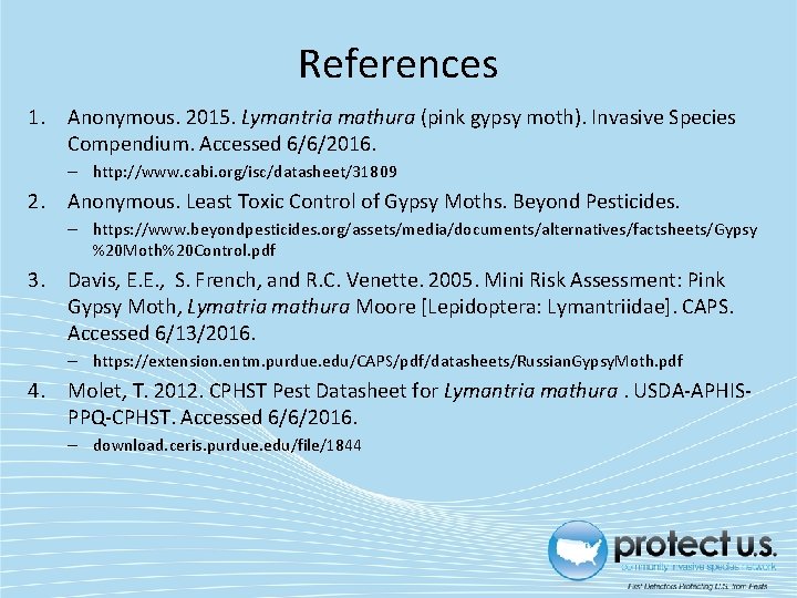 References 1. Anonymous. 2015. Lymantria mathura (pink gypsy moth). Invasive Species Compendium. Accessed 6/6/2016.