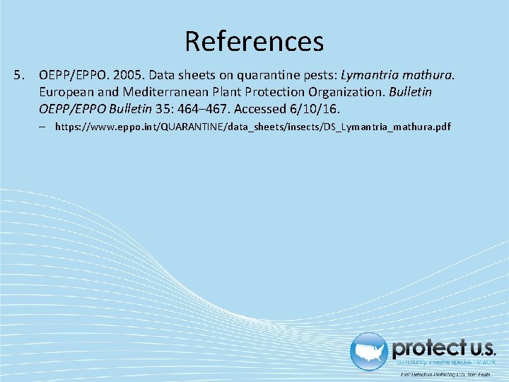 References 5. OEPP/EPPO. 2005. Data sheets on quarantine pests: Lymantria mathura. European and Mediterranean