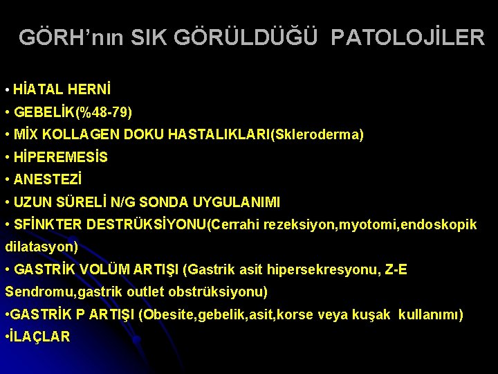 GÖRH’nın SIK GÖRÜLDÜĞÜ PATOLOJİLER • HİATAL HERNİ • GEBELİK(%48 -79) • MİX KOLLAGEN DOKU