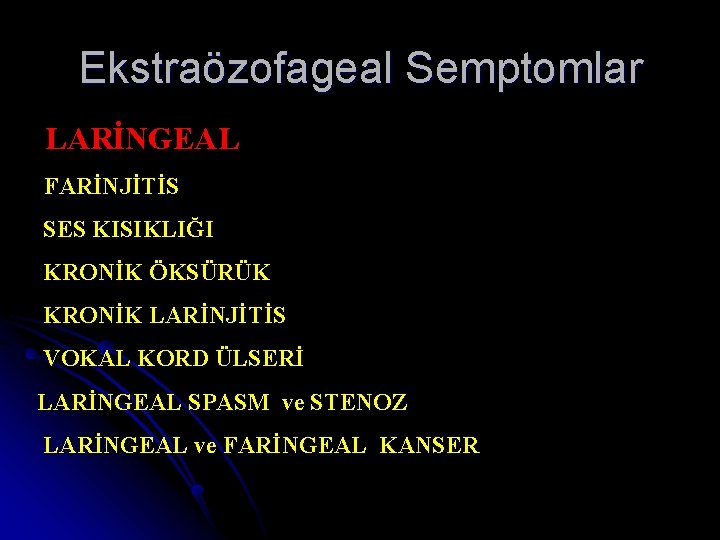 Ekstraözofageal Semptomlar LARİNGEAL FARİNJİTİS SES KISIKLIĞI KRONİK ÖKSÜRÜK KRONİK LARİNJİTİS VOKAL KORD ÜLSERİ LARİNGEAL