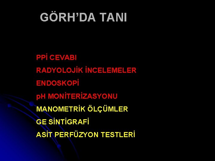 GÖRH’DA TANI PPİ CEVABI RADYOLOJİK İNCELEMELER ENDOSKOPİ p. H MONİTERİZASYONU MANOMETRİK ÖLÇÜMLER GE SİNTİGRAFİ