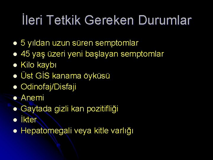 İleri Tetkik Gereken Durumlar l l l l l 5 yıldan uzun süren semptomlar