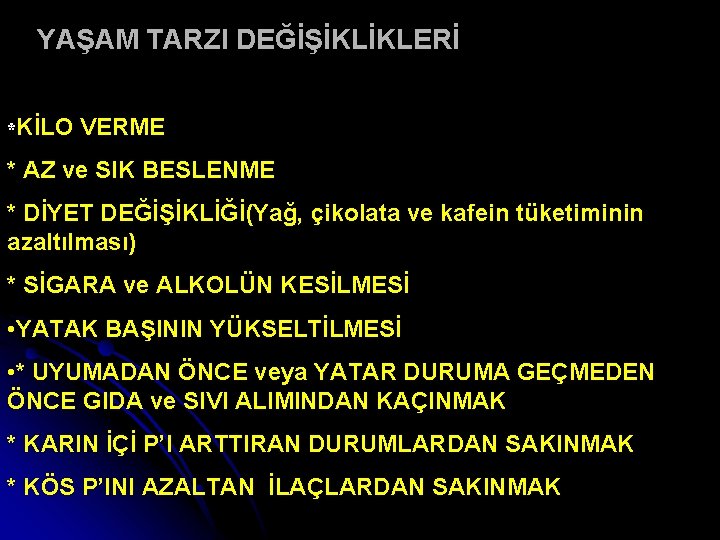 YAŞAM TARZI DEĞİŞİKLİKLERİ *KİLO VERME * AZ ve SIK BESLENME * DİYET DEĞİŞİKLİĞİ(Yağ, çikolata