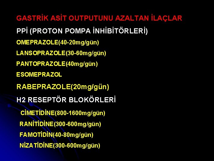 GASTRİK ASİT OUTPUTUNU AZALTAN İLAÇLAR PPİ (PROTON POMPA İNHİBİTÖRLERİ) OMEPRAZOLE(40 -20 mg/gün) LANSOPRAZOLE(30 -60