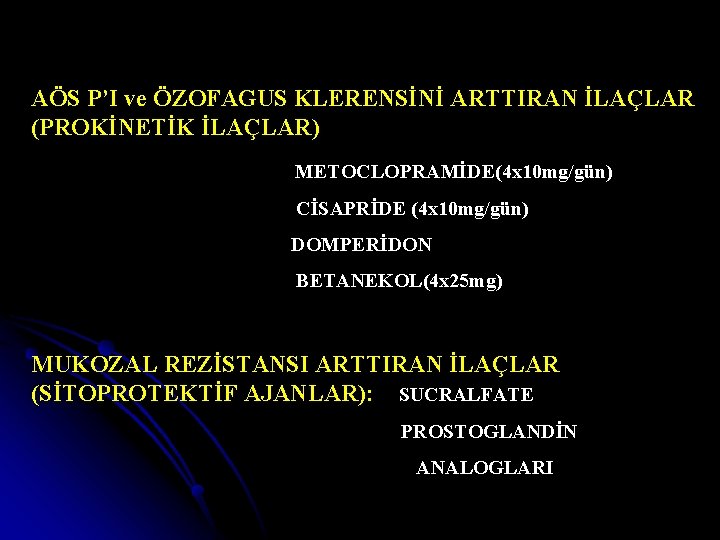 AÖS P’I ve ÖZOFAGUS KLERENSİNİ ARTTIRAN İLAÇLAR (PROKİNETİK İLAÇLAR) METOCLOPRAMİDE(4 x 10 mg/gün) CİSAPRİDE