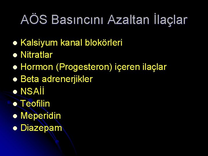 AÖS Basıncını Azaltan İlaçlar Kalsiyum kanal blokörleri l Nitratlar l Hormon (Progesteron) içeren ilaçlar