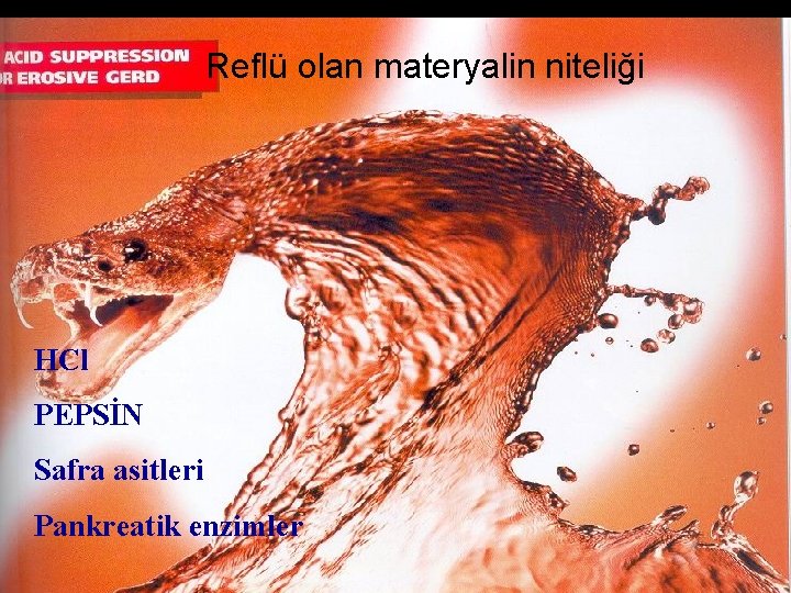 Reflü olan materyalin niteliği HCl PEPSİN Safra asitleri Pankreatik enzimler 