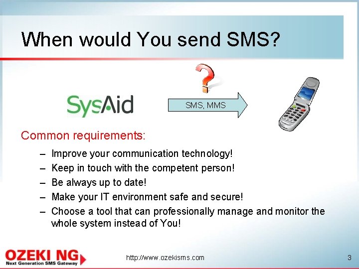 When would You send SMS? SMS, MMS Common requirements: – – – Improve your