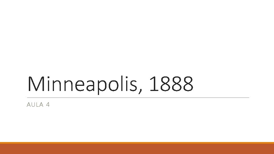 Minneapolis, 1888 AULA 4 