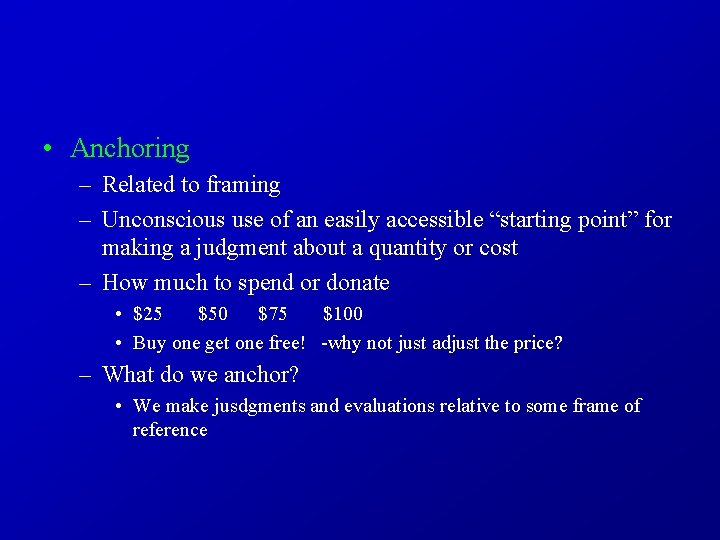  • Anchoring – Related to framing – Unconscious use of an easily accessible