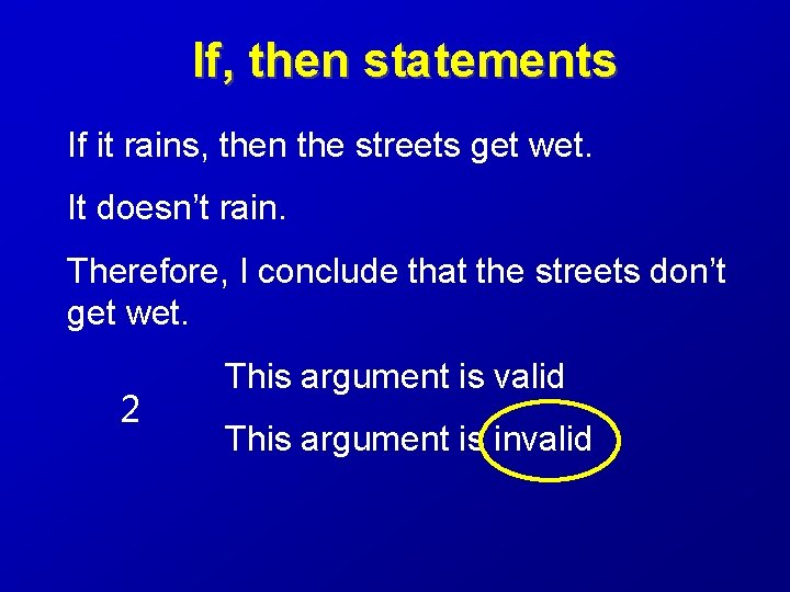 If, then statements If it rains, then the streets get wet. It doesn’t rain.