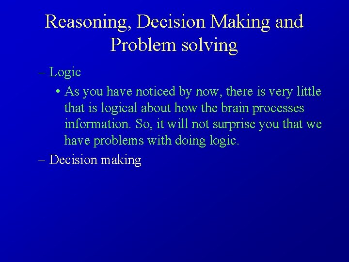 Reasoning, Decision Making and Problem solving – Logic • As you have noticed by