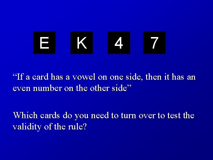 E K 4 7 “If a card has a vowel on one side, then