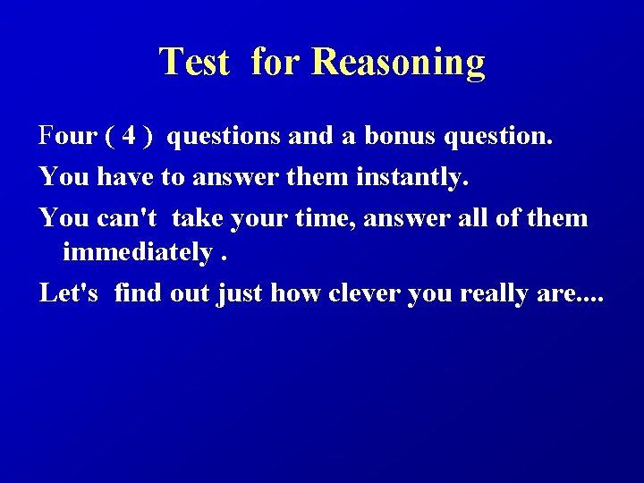 Test for Reasoning Four ( 4 ) questions and a bonus question. You have