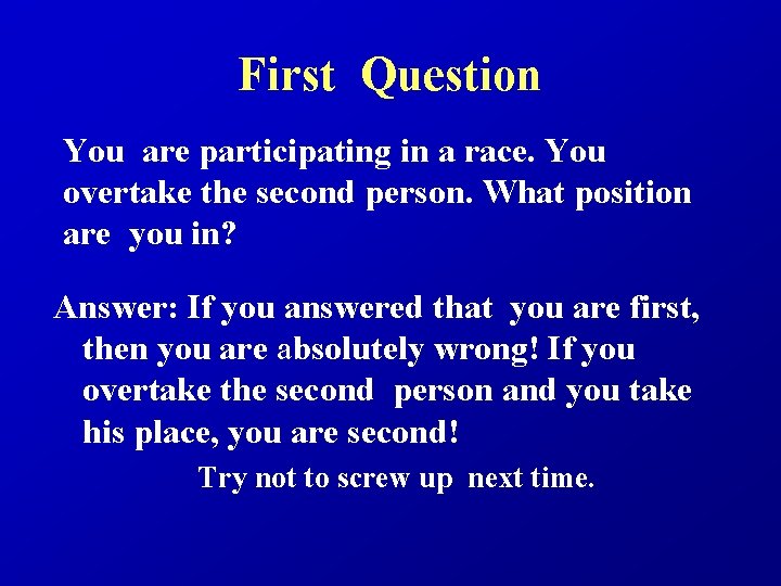First Question You are participating in a race. You overtake the second person. What