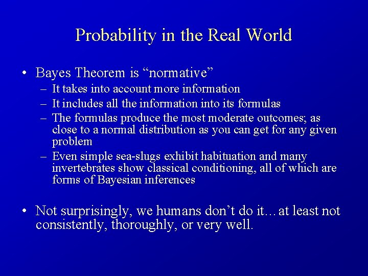 Probability in the Real World • Bayes Theorem is “normative” – It takes into
