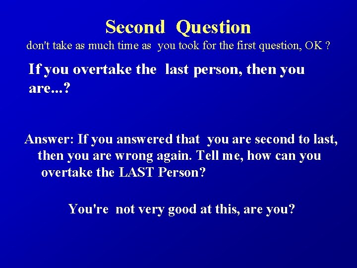 Second Question don't take as much time as you took for the first question,
