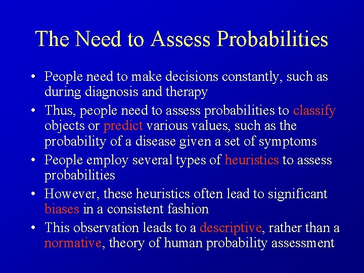The Need to Assess Probabilities • People need to make decisions constantly, such as