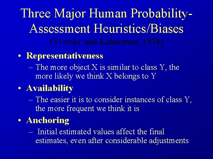 Three Major Human Probability. Assessment Heuristics/Biases (Tversky and Kahneman, 1974) • Representativeness – The
