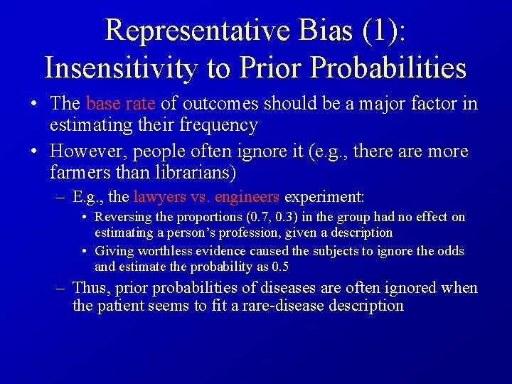 Representative Bias (1): Insensitivity to Prior Probabilities • The base rate of outcomes should