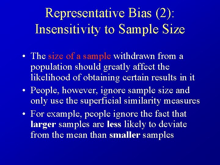 Representative Bias (2): Insensitivity to Sample Size • The size of a sample withdrawn