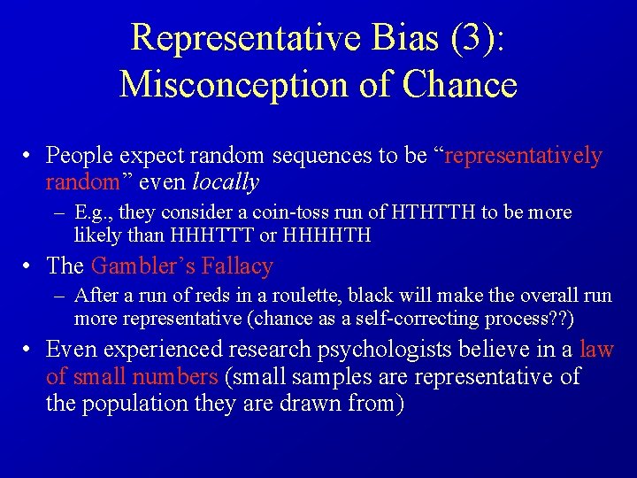 Representative Bias (3): Misconception of Chance • People expect random sequences to be “representatively