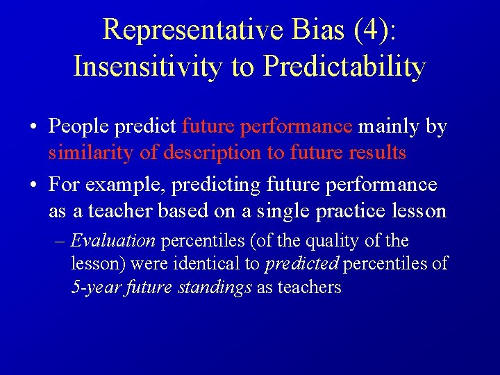 Representative Bias (4): Insensitivity to Predictability • People predict future performance mainly by similarity