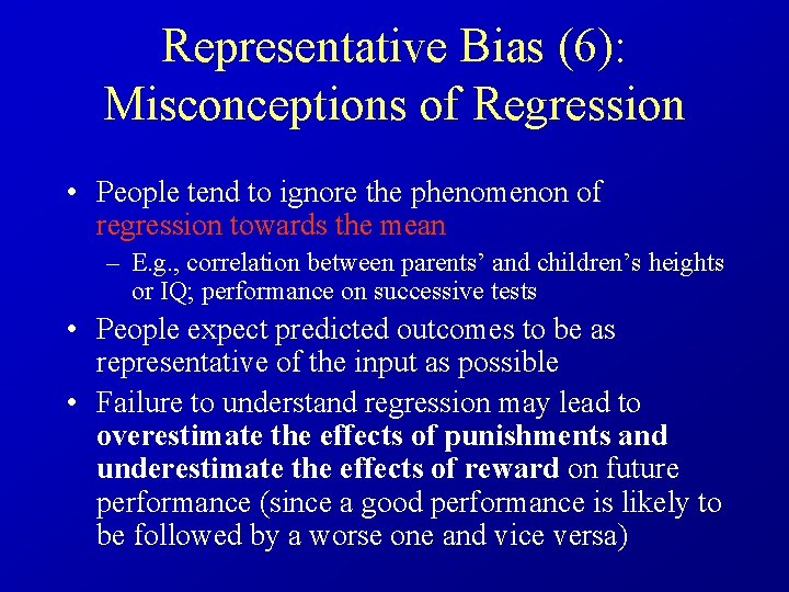 Representative Bias (6): Misconceptions of Regression • People tend to ignore the phenomenon of