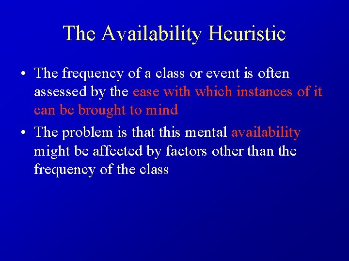 The Availability Heuristic • The frequency of a class or event is often assessed